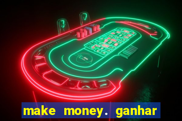 make money. ganhar dinheiro jogando